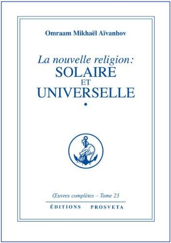 La Nouvelle Religion : Solaire et Universelle - volume 1