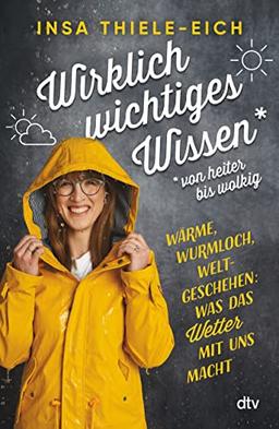 Wirklich wichtiges Wissen – von heiter bis wolkig: Wärme, Wurmloch, Weltgeschehen: Was das Wetter mit uns macht