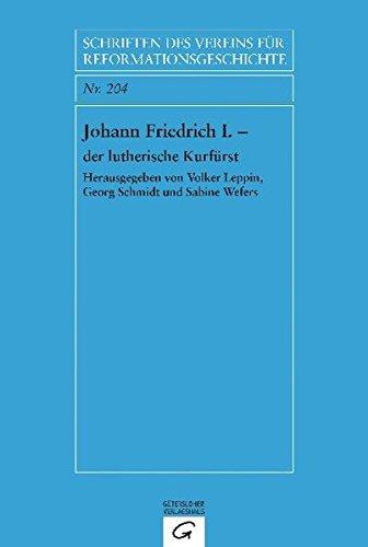 Johann Friedrich I. - der lutherische Kurfürst (Schriften des Vereins für Reformationsgeschichte, Band 20)