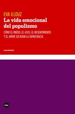 La vida emocional del populismo: Cómo el miedo, el asco, el resentimiento y el amor socavan la democracia (conocimiento, Band 3113)