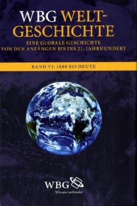 WBG Weltgeschichte, Bd.6 : Globalisierung. 1880 bis heute