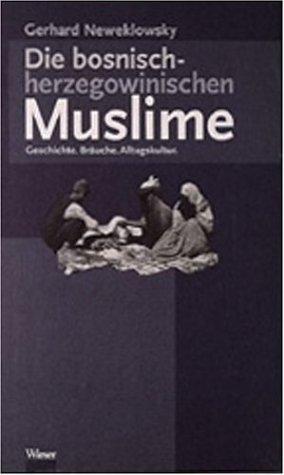 Die bosnisch-herzegowinischen Muslime: Geschichte, Bräuche, Alltagskultur