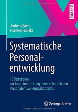 Systematische Personalentwicklung: 18 Strategien zur Implementierung eines Erfolgreichen Personalentwicklungskonzepts (German Edition)