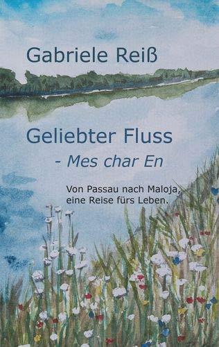 Geliebter Fluss - Mes char En: Von Passau nach Maloja, eine Reise fürs Leben