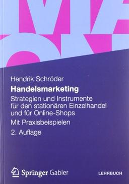 Handelsmarketing: Strategien und Instrumente für den stationären Einzelhandel und für Online-Shops Mit Praxisbeispielen