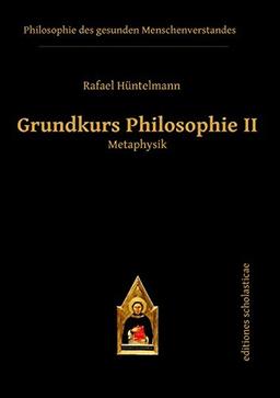 Grundkurs Philosophie II: Metaphysik (Philosophie des gesunden Menschenverstandes)