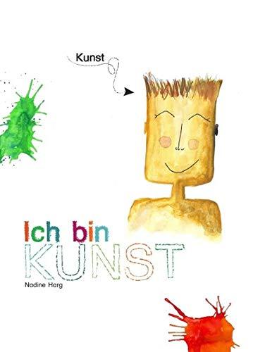 Ich bin KUNST: Ein Bilderbuch von Nadine Harg