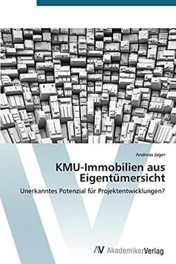 KMU-Immobilien aus Eigentümersicht: Unerkanntes Potenzial für Projektentwicklungen?