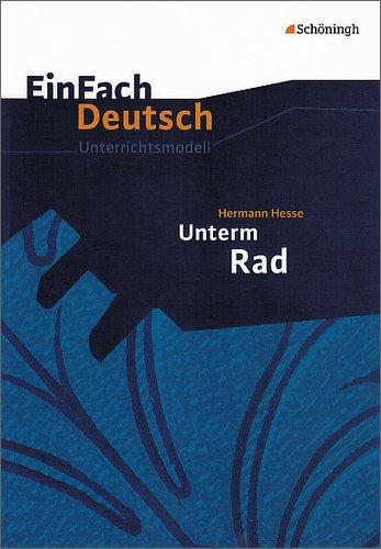 EinFach Deutsch Unterrichtsmodelle: Hermann Hesse: Unterm Rad: Klassen 8 - 10