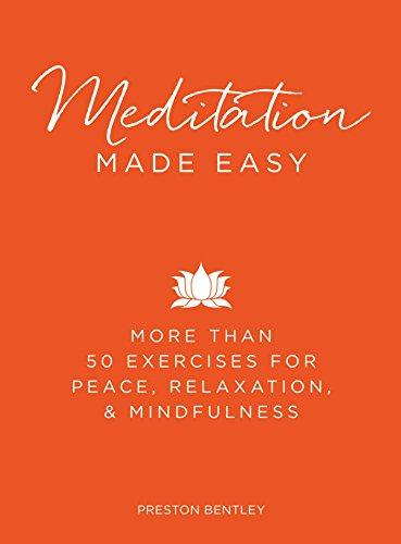 Meditation Made Easy: More Than 50 Exercises for Peace, Relaxation, and Mindfulness