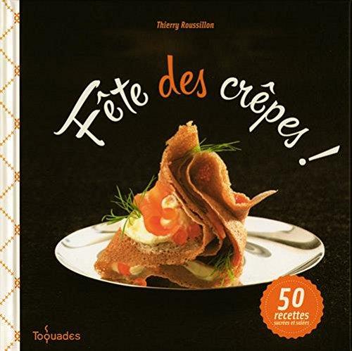 Fête des crêpes ! : 50 recettes sucrées et salées