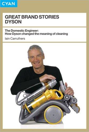 Dyson: The Domestic Engineer - How Dyson Changed the Meaning of Cleaning (Great Brand Stories)