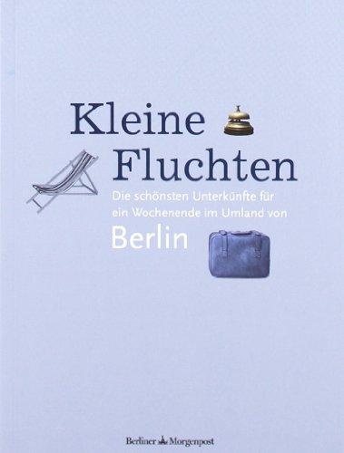 Kleine Fluchten. Die schönsten Unterkünfte für ein Wochenende im Umland von Berlin