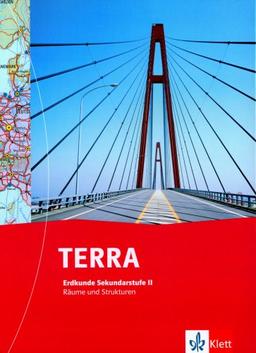 TERRA Erdkunde Räume und Strukturen Sek. II: TERRA Erdkunde SII. Räume und Strukturen. Neubearbeitung