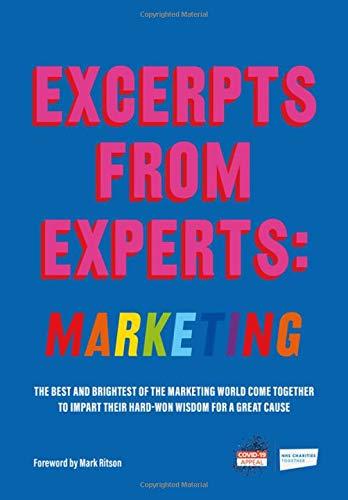 Excerpts from Experts: Marketing: The best and brightest of the marketing world come together to impart their hard-won wisdom for a great cause