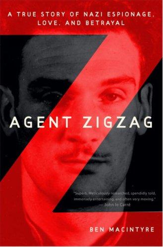 Agent Zigzag: A True Story of Nazi Espionage, Love, and Betrayal