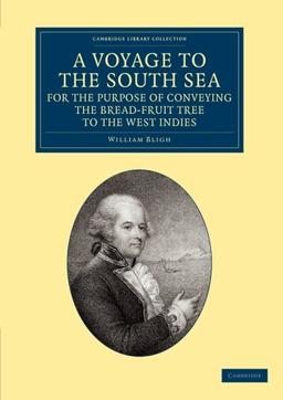 A Voyage to the South Sea, for the Purpose of Conveying the Bread-fruit Tree to the West Indies: In His Majesty's Ship the Bounty, Commanded by ... Library Collection - Maritime Exploration)