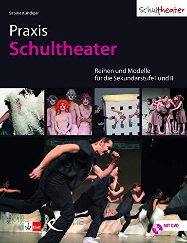 Praxis Schultheater: Reihen und Modelle für die Sekundarstufe I und II