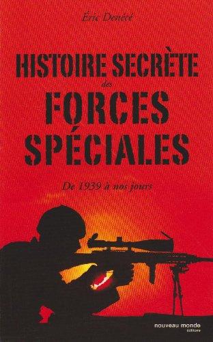 Histoire secrète des forces spéciales : de 1939 à nos jours