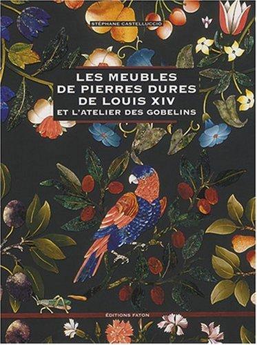 Les meubles de pierres dures de Louis XIV et l'atelier des Gobelins