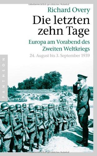 Die letzten zehn Tage: Europa am Vorabend des Zweiten Weltkriegs - 24. August bis 3. September 1939 -