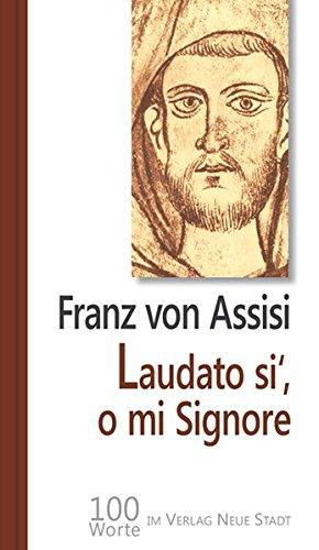 Laudato si', o mi Signore: 100 Worte von Franz von Assisi (Hundert Worte)