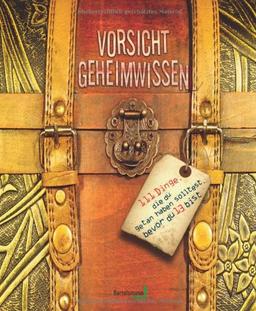 Vorsicht Geheimwissen: 111 Dinge die du getan haben solltest, bevor du 13 bist