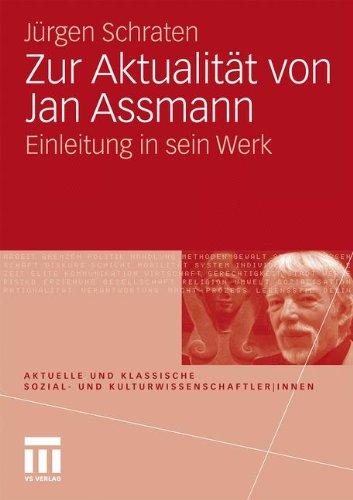 Zur Aktualität Von Jan Assmann: Einleitung in sein Werk (Aktuelle und klassische Sozial- und Kulturwissenschaftler|innen) (German Edition)