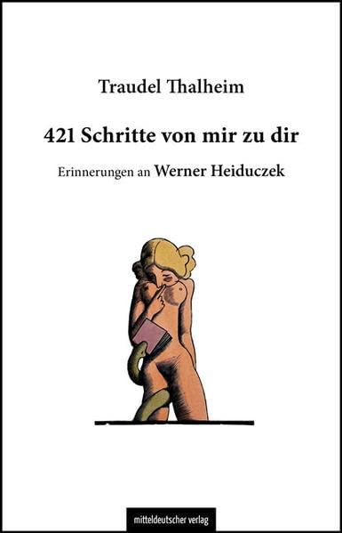 421 Schritte von mir zu dir: Erinnerungen an Werner Heiduczek