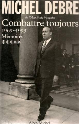 Trois Républiques pour une France : mémoires. Vol. 5. Combattre toujours : 1969-1993