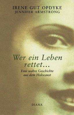 Wer ein Leben rettet... Eine wahre Geschichte aus dem Holocaust