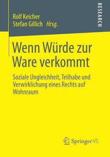 Wenn Würde zur Ware Verkommt: Soziale Ungleichheit, Teilhabe und Verwirklichung Eines Rechts auf Wohnraum (German Edition)