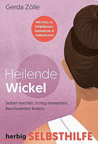 Heilende Wickel.: Selbermachen, richtig anwenden, Beschwerden lindern