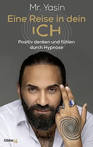 Eine Reise in dein Ich: Positiv denken und fühlen durch Hypnose