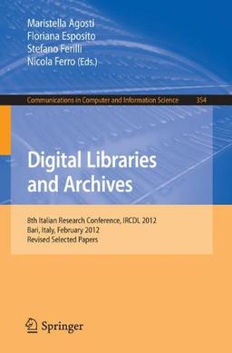 Digital Libraries and Archives: 8th Italian Research Conference, IRCDL 2012, Bari, Italy, February 9-10, 2012, Revised Selected Papers (Communications in Computer and Information Science)