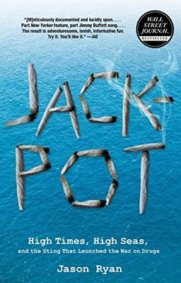 Jackpot: High Times, High Seas, And The Sting That Launched The War On Drugs