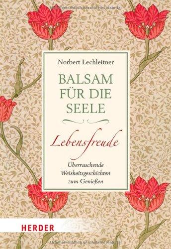 Balsam für die Seele - Lebensfreude: Überraschende Weisheitsgeschichten zum Genießen