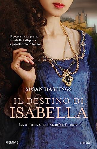 Il destino di Isabella. La regina che cambiò l'Europa (Storica)