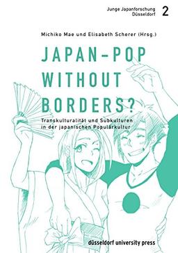 Japan-Pop without borders?: Transkulturalität und Subkulturen in der japanischen Populärkultur (Junge Japanforschung Düsseldorf)