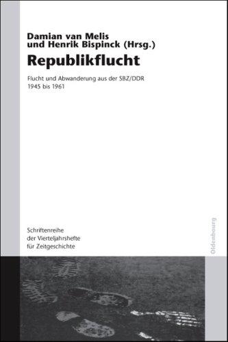 "Republikflucht": Flucht und Abwanderung aus der SBZ/DDR 1945 bis 1961. Veröffentlichungen zur SBZ-/DDR-Forschung im Institut für Zeitgeschichte. Mit einer Einleitung von Damian van Melis