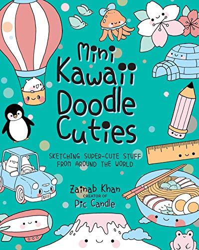 Khan, Z: Mini Kawaii Doodle Cuties: Sketching Super-Cute Stuff from Around the World