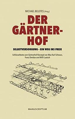 Der Gärtnerhof: Selbstversorgung - ein Weg ins Freie (Edition Sonderwege bei Manuscriptum)