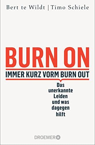 Burn On: Immer kurz vorm Burn Out: Das unerkannte Leiden und was dagegen hilft | Verdeckte Depressionen erkennen, behandeln und loswerden | Psychologie-Ratgeber zur Selbstheilung