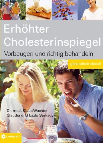 Erhöhter Cholesterinspiegel - Vorbeugen, behandeln, heilen