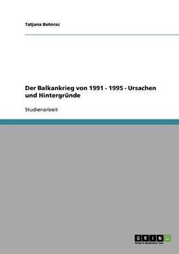 Der Balkankrieg von 1991 - 1995  -  Ursachen und Hintergründe