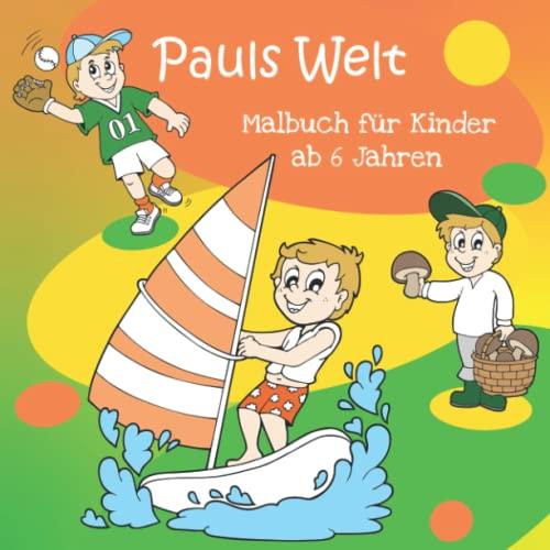 Pauls Welt - Malbuch für Kinder ab 6 Jahren: Über 35 kreative Malvorlagen von Segeln, Schätze erobern bis U-Boot fahren | Eine tolle Beschäftigung für jedes Kind und perfekt zum Verschenken