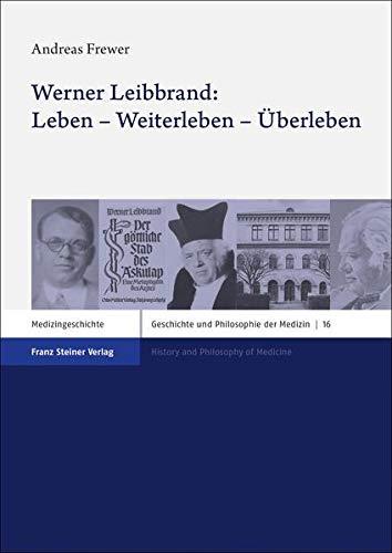 Werner Leibbrand: Leben – Weiterleben – Überleben: Kommentierte Edition (Geschichte und Philosophie der Medizin/ History and Philosophy of Medicine)