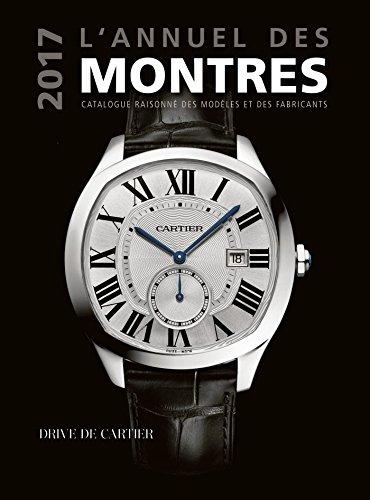 L'annuel des montres 2017 : catalogue raisonné des modèles et des fabricants