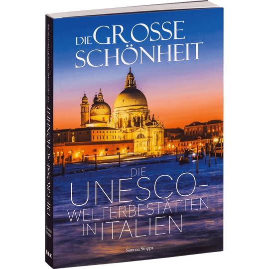 Die große Schönheit. Die UNESCO-Welterbestätten in Italien.