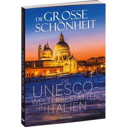 Die große Schönheit. Die UNESCO-Welterbestätten in Italien.